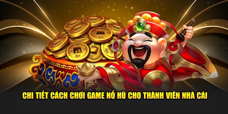 Hướng dẫn tham gia chơi nổ hũ Thần Tài